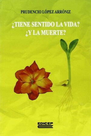¿TIENE SENTIDO LA VIDA? ¿Y LA MUERTE?
