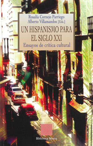 UN HISPANISMO PARA EL SIGLO XXI ENSAYOS DE CRITICA CULTURAL