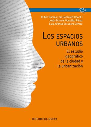 ESPACIOS URBANOS, LOS. ESTUDIO GEOGRAFICO DE LA CIUDAD Y URBANIZACION