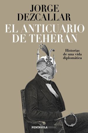 EL ANTICUARIO DE TEHERÁN, HISTORIAS DE UNA VIDA DIPLOMÁTICA