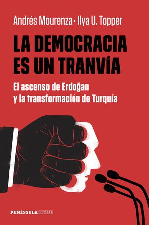 LA DEMOCRACIA ES UN TRANVIA. EL ASCENSO DE ERDOGAN Y LA TRANSFORMACION DE TURQUIA