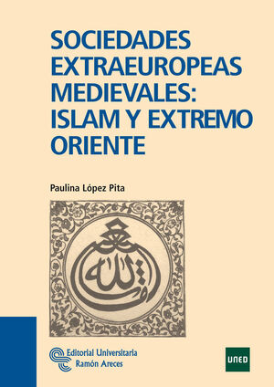 SOCIEDADES EXTRAEUROPEAS MEDIEVALES: ISLAM Y EXTREMO ORIENTE