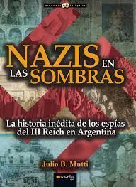 LOS NAZIS EN LAS SOMBRAS. LA HISTORIA INEDITA DE ESPIAS DEL III REICH