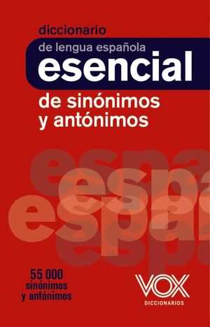 DICCIONARIO ESENCIAL DE SINÓNIMOS Y ANTÓNIMOS, LENGUA ESPAÑOLA