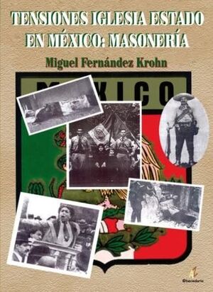 TENSIONES IGLESIA ESTADO EN MÉXICO: MASONERÍA