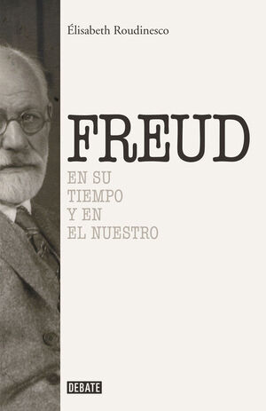 FREUD EN SU TIEMPO Y EN EL NUESTRO