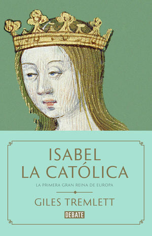 ISABEL LA CATÓLICA LA PRIMERA GRAN REINA DE EUROPA