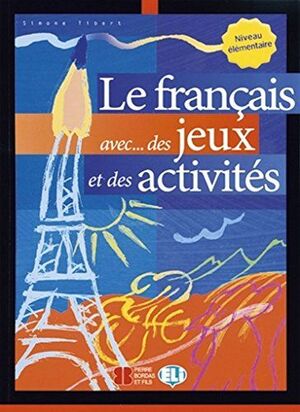 LE FRANÇAIS AVEC ... DES JEUX ET DES ACTIVITÉS (NIVEAU ELEMENTAIRE)