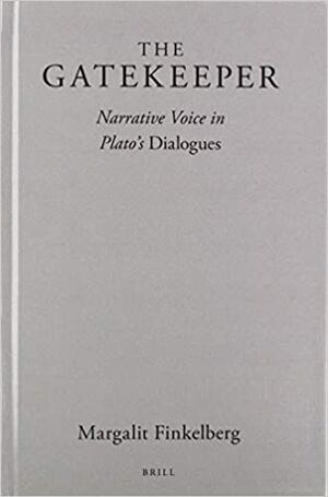THE GATEKEEPER: NARRATIVE VOICE IN PLATO'S DIALOGUES - BRILL'S PLATO STUDIES SERIES