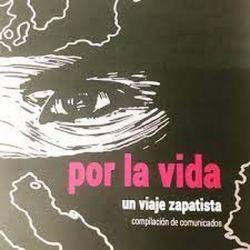 POR LA VIDA, UN VIAJE ZAPATISTA. COMPILACIÓN DE COMUNICADOS