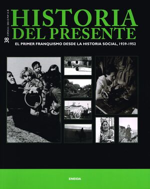 Nº 38. REVISTA HISTORIA DEL PRESENTE. EL PRIMER FRANQUISMO DESDE LA HISTORIA SOCIAL, 1939-1952