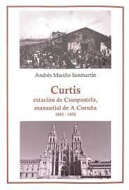 CURTIS ESTACIÓN COMPOSTELA, MANANTIAL DE A CORUÑA 1883-1958