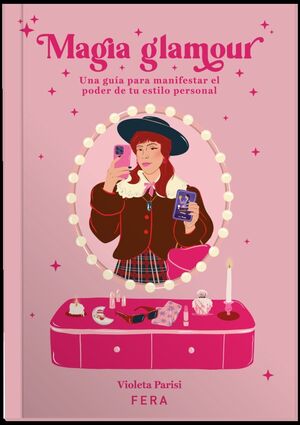 MAGIA GLAMOUR. UNA GUÍA PARA MANIFESTAR EL PODER DE TU ESTILO PERSONAL