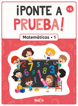 ¡PONTE A PRUEBA ! - MATEMÁTICAS 1  (+6 AÑOS)