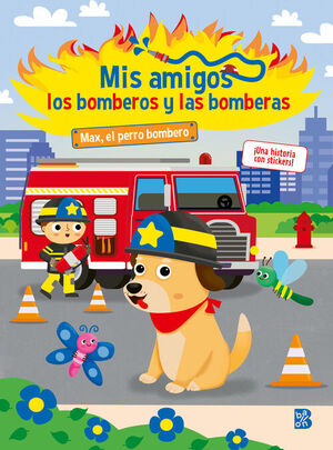 MIS AMIGOS. LOS BOMBEROS Y LAS BOMBERAS. MAX, EL PERRO BOMBERO + STICKERS