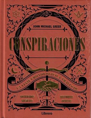 CONSPIRACIONES UN VIAJE CRONOLOGICO A TRAVES DE SOCIEDADES SECRETAS HISTORIAS OCULTAS