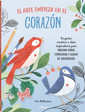 EL ARTE EMPIEZA EN EL CORAZON. PROYECTOS CREATIVOS E IDEAS INSPIRADORAS PARA