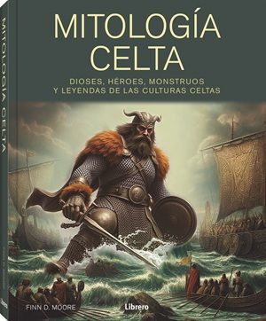 MITOLOGIA CELTA, DIOSES, HEROES, MONSTRUOS Y LEYENDAS CULTURAS CELTAS