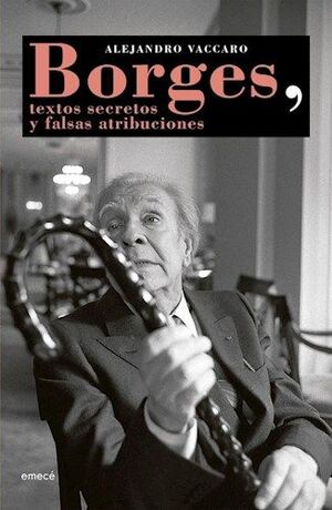 BORGES, TEXTOS SECRETOS Y FALSAS ATRIBUCIONES