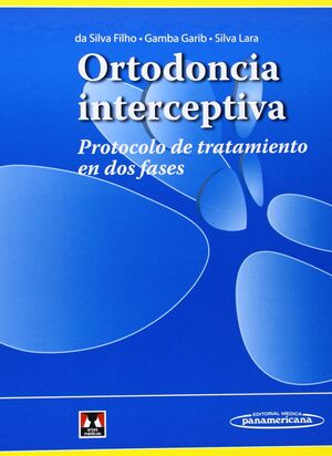 ORTODONCIA INTERCEPTIVA. PROTOCOLO DE TRATAMIENTO EN DOS FASES(SILVA)