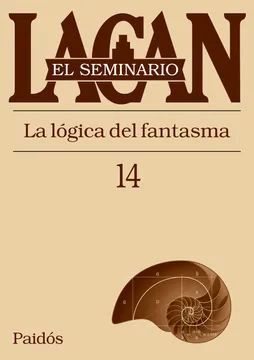 SEMINARIO LACAN Nº 14. LA LÓGICA DEL FANTASMA
