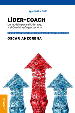 LIDER COACH. UN MODELO PARA EL LIDERAZGO Y EL COACHING ORGANIZACIONAL
