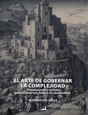 EL ARTE DE GOBERNAR LA COMPLEJIDAD.PENSAMIENTO Y ACCIÓN PARA CONSTRUIR FUTURO EN COMUNIDAD.