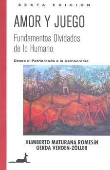 AMOR Y JUEGO. FUNDAMENTOS OLVIDADOS DE LO HUMANO.  7ª EDIC.