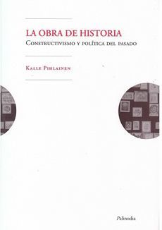 OBRA DE HISTORIA. CONSTRUCTIVISMO Y POLITICA DEL PASADO