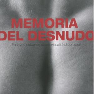 MEMORIA DEL DESNUDO, ENSAYOS CUBANOS SOBRE VISUALIDAD CORPORAL