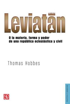 LEVIATÁN : O LA MATERIA, FORMA Y PODER DE UNA REPÚBLICA ECLESIÁSTICA Y CIVIL