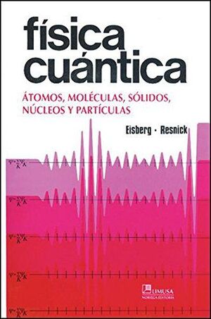 FÍSICA CUÁNTICA. ÁTOMOS, MOLÉCULAS, SÓLIDOS, NÚCLEOS Y PARTÍCULAS