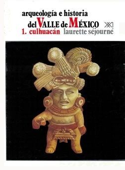 ARQUEOLOGÍA E HISTORIA DEL VALLE DE MÉXICO 1. CULHUACAN