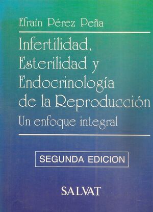 INFERTILIDAD, ESTERILIDAD Y ENDOCRINOLOGIA DE LA REPRODUCCION. UN ENFOQUE INTEGRAL