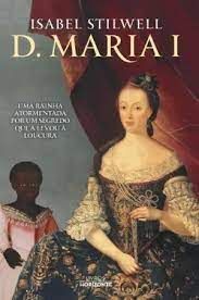 D. MARIA I (NOVELA DE ROMACE HISTORICO )