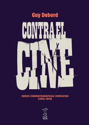 CONTRA EL CINE. OBRAS CINEMATOGRÁFICAS COMPLETAS (1952-1978)