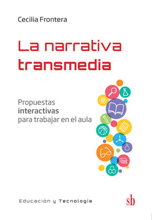 LA NARRATIVA TRANSMEDIA. PROPUESTAS INTERACTIVAS  PARA TRABAJAR EN EL AULA