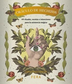 ORÁCULO DE HECHIZOS. 44 RITUALES, RECETAS E INTENCIONES PARA LA ASISTENCIA MÁGICA