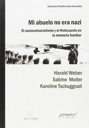 MI ABUELO NO ERA NAZI. EL NACIONALSOCIALISMO Y EL HOLOCAUSTO EN LA MEMORIA FAMILIAR