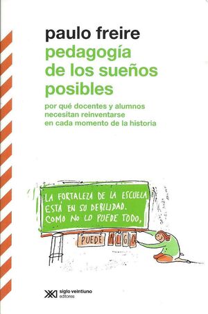 PEDAGOGIA DE LOS SUEÑOS POSIBLES. POR QUÉ DOCENTES Y ALUMNOS NECESITAN REINVENTARSE EN CADA MOMENTO DE LA HISTORIA