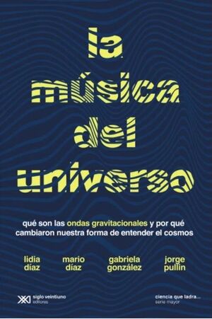 LA MÚSICA DEL UNIVERSO. QUÉ SON LAS ONDAS GRAVITATORIAS Y POR QUÉ CAMBIARON NUESTRA FORMA DE ENTENDER EL COSMOS