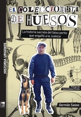 EL COLECCIONISTA DE HUESOS. LA HISTORIA SECRETA DEL FALSO PERITO QUE ENGAÑO A LA JUSTICIA
