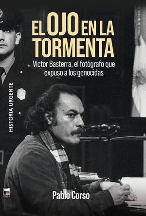 OJO DE LA TORMENTA. VÍCTOR BASTERRA, EL FOTÓGRAFO QUE EXPUSO A LOS GENOCIDAS