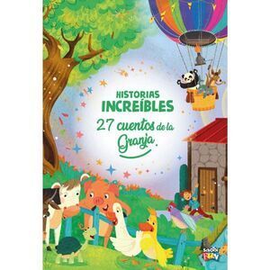 27 CUENTOS DE LA GRANJA. HISTORIAS INCREÍBLES