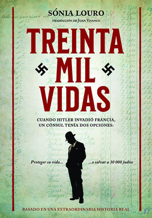 TREINTA MIL VIDAS. CUANDO HITLER INVADIO FRANCIA, UN CONSUL TENIA DOS OPCIONES PROTEGER SU VIDA...O SALVAR A 30000 JUDIOS