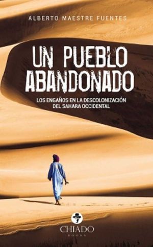 UN PUEBLO ABANDONADO. LOS ENGAÑOS EN LA DESCOLONIZACION DEL SAHARA OCC