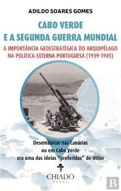 CABO VERDE E A SEGUNDA GUERRA MUNDIAL. A IMPORTANCIA GEOESTRATÉGICA. ADILDO  SOARES GOMES. 9789895235681 LIBRERÍA FOLLAS NOVAS