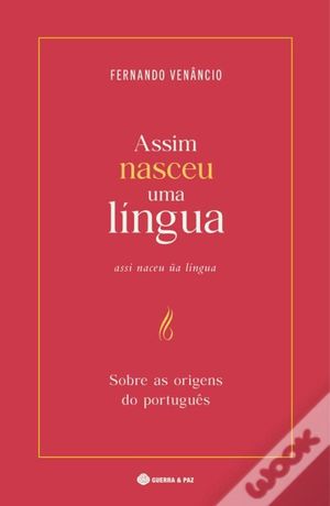 ASSIM NASCEU UMA LINGUA. SOBRE AS ORIGENS DO PORTUGUES