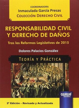 RESPONSABILIDAD CIVIL Y DERECHO DE DAÑOS. TRAS LAS REFORMAS LEGISLATIVAS DE 2015
