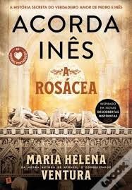 ACORDA INÊS. A ROSÁCEA